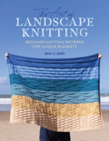 The Art of Landscape Knitting: Beginner Knitting Patterns for Unique Blankets - Anne Le Brocq (Paperback) 07-11-2023 