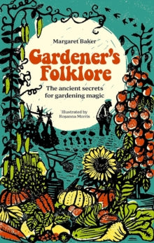 Gardener'S Folklore: The Ancient Secrets for Gardening Magic - Margaret Baker (Hardback) 19-03-2024 