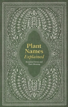 Plant Names Explained: Botanical Terms and Their Meaning - Editors of David & Editors of David & Charles (Hardback) 05-03-2024 