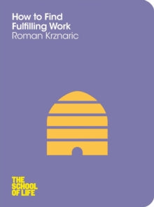 School of Life  How to Find Fulfilling Work - Roman Krznaric; The School of Life (Paperback) 10-05-2012 