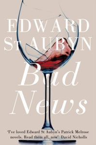 The Patrick Melrose Novels  Bad News - Edward St Aubyn (Paperback) 12-04-2012 