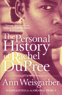 The Personal History of Rachel DuPree - Ann Weisgarber (Paperback) 08-11-2012 Long-listed for Orange Prize for Fiction 2009 (UK).