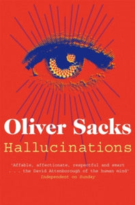 Hallucinations - Oliver Sacks (Paperback) 29-08-2013 Short-listed for The Wellcome Trust Book Prize 2014 (UK).