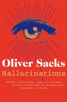 Hallucinations - Oliver Sacks (Paperback) 29-08-2013 Short-listed for The Wellcome Trust Book Prize 2014 (UK).
