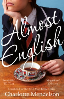 Almost English - Charlotte Mendelson (Paperback) 24-04-2014 Long-listed for Bailey's Women's Prize for Fiction 2014 (UK) and Man Booker Prize 2013 (UK) and Green Carnation Prize 2013 (UK).