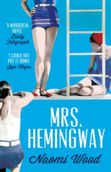 Mrs. Hemingway - Naomi Wood (Paperback) 01-01-2015 Long-listed for International Dylan Thomas Prize 2014 (UK).