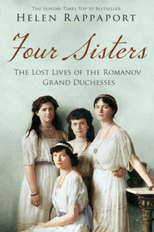 Four Sisters:The Lost Lives of the Romanov Grand Duchesses - Helen Rappaport (Paperback) 29-01-2015 Short-listed for Spear's Book Awards Family History Award 2014 (UK).