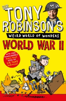 Sir Tony Robinson's Weird World of Wonders  World War II - Sir Tony Robinson (Paperback) 14-03-2013 Winner of Blue Peter Book Award: Best Book with Facts 2014.