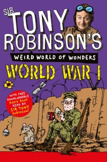 Sir Tony Robinson's Weird World of Wonders  World War I - Sir Tony Robinson (Paperback) 07-11-2013 