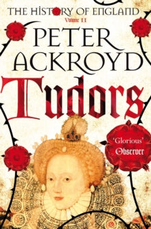 The History of England  Tudors: The History of England Volume II - Peter Ackroyd (Paperback) 04-07-2013 