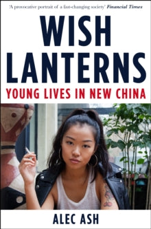 Wish Lanterns: Young Lives in New China - Alec Ash (Paperback) 26-01-2017 