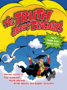The Truth About Teachers - Paul Cookson; David Harmer; Brian Moses; Roger Stevens (Paperback) 17-01-2013 