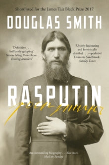 Rasputin: The Biography - Douglas Smith (Paperback) 18-05-2017 Short-listed for James Tait Black Prize for Biography 2017 (UK).