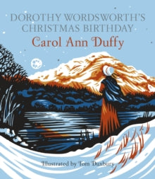 Dorothy Wordsworth's Christmas Birthday - Carol Ann Duffy; Tom Duxbury (Hardback) 06-11-2014 