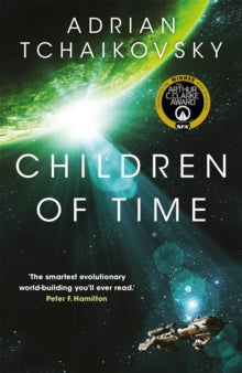 The Children of Time Novels  Children of Time - Adrian Tchaikovsky (Paperback) 21-04-2016 Winner of The Arthur C. Clarke Award 2016 (UK).