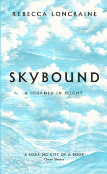 Skybound: A Journey In Flight - Rebecca Loncraine (Hardback) 19-04-2018 Short-listed for Edward Stanford Travel Memoir of the Year Award 2019 (UK).
