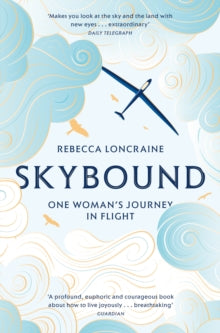 Skybound: One Woman's Journey in Flight - Rebecca Loncraine (Paperback) 18-04-2019 Short-listed for Edward Stanford Travel Memoir of the Year Award 2019 (UK).