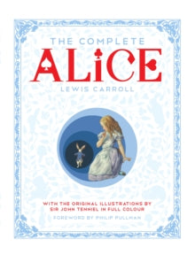 The Complete Alice: Alice's Adventures in Wonderland and Through the Looking-Glass and What Alice Found There - Lewis Carroll; Sir John Tenniel (Hardback) 04-07-2015 