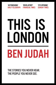 This is London: Life and Death in the World City - Ben Judah (Paperback) 11-08-2016 Long-listed for Baillie Gifford Prize 2016 (UK).