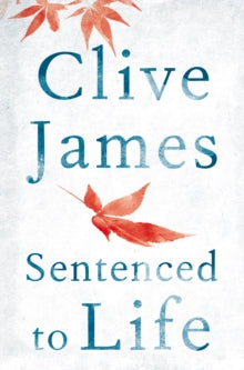 Sentenced to Life - Clive James (Paperback) 22-09-2016 