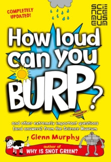 How Loud Can You Burp?: And Other Extremely Important Questions (and Answers) from the Science Museum - Glenn Murphy (Paperback) 02-07-2015 