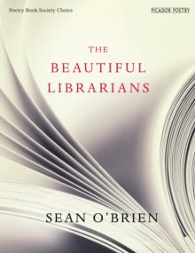 The Beautiful Librarians - Sean O'Brien (Paperback) 12-03-2015 Short-listed for T. S. Eliot Prize 2016 (UK).