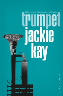 Picador Classic  Trumpet - Jackie Kay (Paperback) 25-02-2016 Winner of Author's Club Best First Novel Award 1998 (UK).