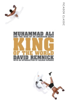 Picador Classic  King of the World: Muhammad Ali and the Rise of an American Hero - David Remnick; Salman Rushdie; Salman Rushdie (Paperback) 08-10-2015 