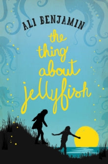 The Thing about Jellyfish - Ali Benjamin (Paperback) 22-09-2016 Short-listed for UKLA 7-11 Category 2017 (UK).