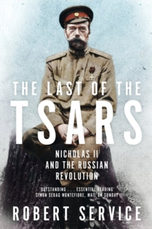 The Last of the Tsars: Nicholas II and the Russian Revolution - Robert Service (Paperback) 08-02-2018 