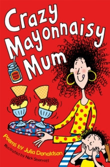 Crazy Mayonnaisy Mum - Julia Donaldson; Nick Sharratt (Paperback) 30-07-2015 