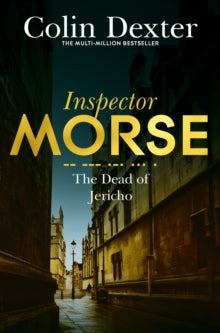 Inspector Morse Mysteries  The Dead of Jericho - Colin Dexter (Paperback) 07-04-2016 Winner of CWA Silver Dagger 1981 (UK).
