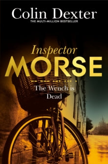 Inspector Morse Mysteries  The Wench is Dead - Colin Dexter (Paperback) 05-05-2016 Winner of CWA Goldsboro Gold Dagger 1989 (UK).