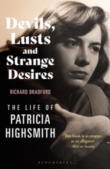 Devils, Lusts and Strange Desires: The Life of Patricia Highsmith - Richard Bradford (Paperback) 02-02-2023 
