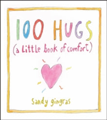 100 Hugs: A Little Book of Comfort - Sandy Gingras (Hardback) 21-11-2013 