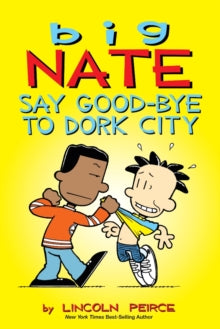 Big Nate 12 Big Nate: Say Good-bye to Dork City - Lincoln Peirce (Paperback) 26-03-2015 