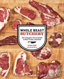 Whole Beast Butchery - Ryan Farr (Hardback) 01-11-2011 Commended for IACP Crystal Whisk Award (Beverage/Ref/Technical) 2012.