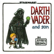 Darth Vader and Son - Jeffrey Brown (Hardback) 01-04-2012 Winner of Will Eisner Comic Industry Award (Humor) 2013.