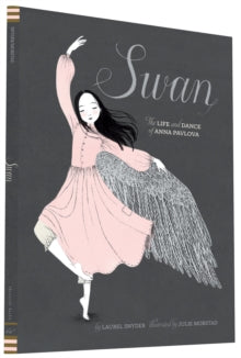 Swan: The Life and Dance of Anna Pavlova - Laurel Snyder; Julie Morstad (Hardback) 03-09-2015 Commended for Georgia Children's Book Award (Picture Storybook) 2017 and Orbis Pictus Award 2016 and Parents Choice Awards (Fall) (2008-Up) (Nonfiction) 2015.