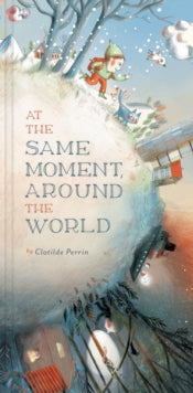 At the Same Moment, Around the World - Clotilde Perrin (Hardback) 01-03-2014 Short-listed for Black-Eyed Susan Award (Picture Book) 2015.