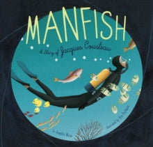 Manfish: A Story of Jacques Cousteau - Jennifer Berne; Eric Puybaret (Paperback) 11-05-2015 