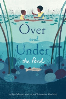 Over and Under the Pond - Kate Messner; Christopher Silas Neal (Hardback) 07-03-2017 Short-listed for The English Association's English 4-11 Picture Book Awards 2018 2018 (UK).
