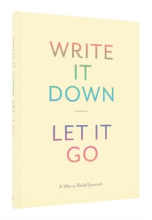 Write It Down, Let It Go: A Worry Relief Journal - Chronicle Books; Lindsay Kramer (Record book) 02-08-2016 