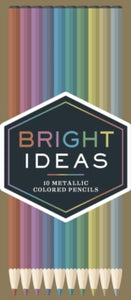 Bright Ideas  Bright Ideas Metallic Colored Pencils: 10 Colored Pencils - Chronicle Books (Other merchandise) 03-05-2016 