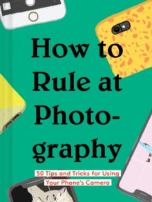 How to Rule at Photography - Chronicle Books (Hardback) 07-04-2020 