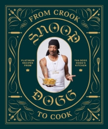 From Crook to Cook: Platinum Recipes from Tha Boss Dogg's Kitchen - Snoop Dogg (Hardback) 23-10-2018 