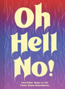 Oh Hell No: And Other Ways to Set Some Damn Boundaries - Chronicle Books; Dani Katz; Sara Ahmed (Hardback) 02-09-2021 