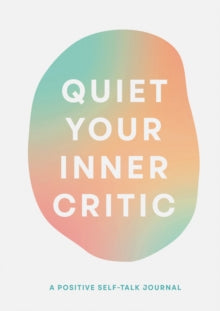 Quiet Your Inner Critic: A Positive Self-Talk Journal - Lindsay Kramer (Notebook / blank book) 19-08-2021 