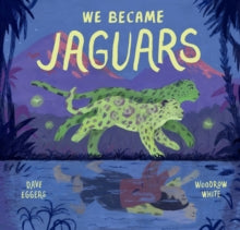 We Became Jaguars - Dave Eggers (Hardback) 01-04-2021 