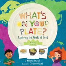 What's on Your Plate?: Exploring the World of Food - Whitney Stewart (Hardback) 07-06-2018 